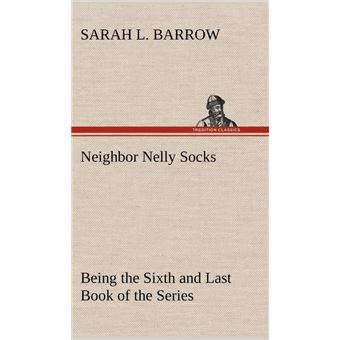Neighbor Nelly Socks Being The Sixth And Last Book Of The Series - 1