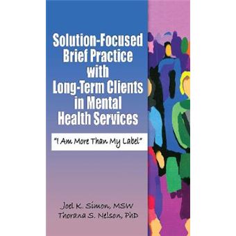 Solution-focused Brief Practice with Long-term Clients in Mental Health Services - I am More Than My Label - Hardback - 2007 - 1