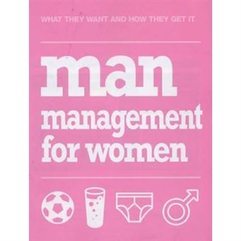 Man Management For Women: What They Want And How They Get It - [Version Originale] - 1