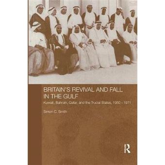 Britain's Revival and Fall in the Gulf - Kuwait, Bahrain, Qatar, and the Trucial States, 1950-71 - Paperback - 2013 - 1
