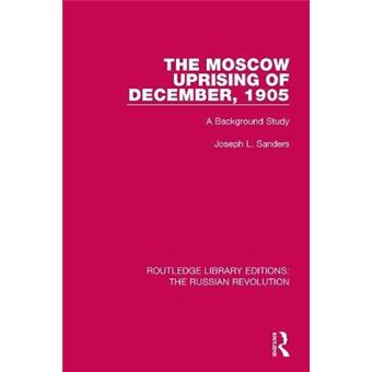 The Moscow Uprising Of December, 1905 - 1