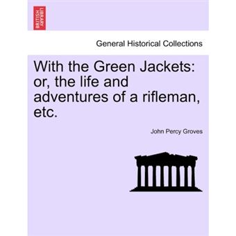 With the Green Jackets - Or, the Life and Adventures of a Rifleman, Etc. - Paperback / softback - 2011 - 1