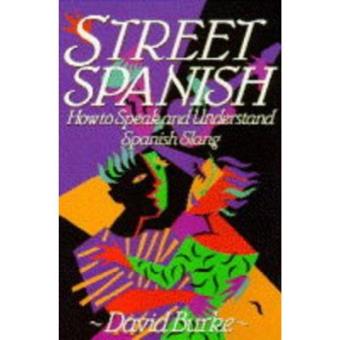 Street Spanish: How to Speak and Understand Spanish Slang - 1