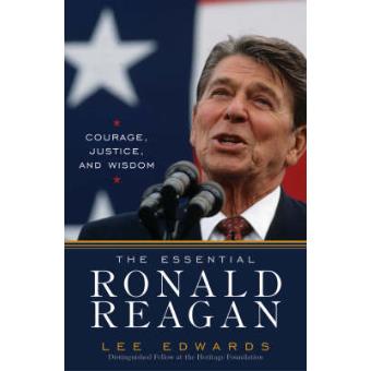 The Essential Ronald Reagan - A Profile in Courage, Justice, and Wisdom - Hardback - 2004 - 1