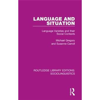Language And Situation Language Varieties And Their Social Contexts Routledge Library Editions Sociolinguistics - 1