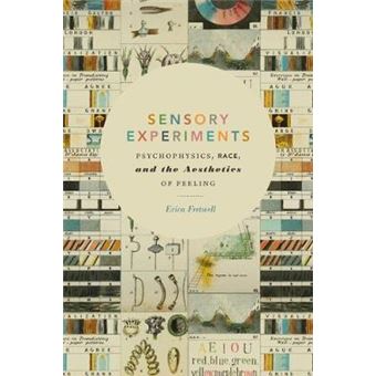 Sensory Experiments Psychophysics, Race, And The Aesthetics Of Feeling - 1