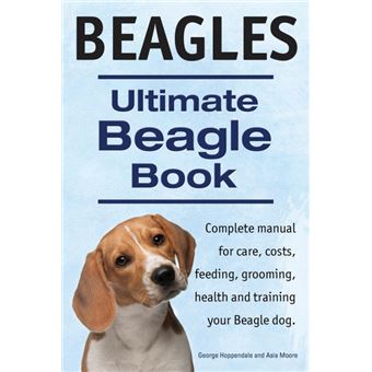 Beagles. Ultimate Beagle Book. Beagle Complete Manual for Care, Costs, Feeding, Grooming, Health and Training. - Paperback / softback - 2014 - 1