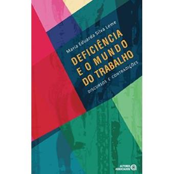 Deficiência E O Mundo Do Trabalho. Discursos E Contradições - 1