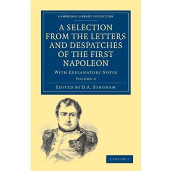 A Selection from the Letters and Despatches of the First Napoleon - With Explanatory Notes - Paperback - 0 - 1