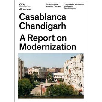 Casablanca and Chandigarh - How Architects, Experts, Politicians, International Agencies, and Citizens Negotiate Modern Planning - Modern Urbanism, New Geographies - Paperback - 2014 - 1