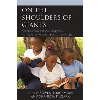 On The Shoulders Of Giants Celebrating African American Authors Of Young Adult Literature African American Authors Of Young Adult Literature A Three Volume Series - 1
