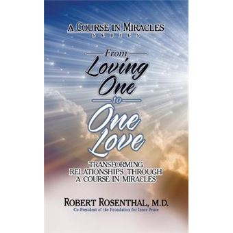 From Loving One To One Love Transforming Relationships Through A Course In Miracles - 1