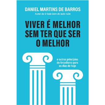 Viver é melhor sem ter que ser o melhor: e outros princípios do Arcadismo para os dias de hoje - 1