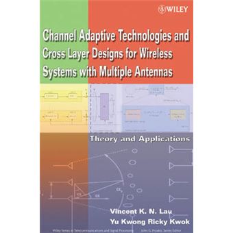Channel Adaptive Technologies and Cross Layer Designs for Wireless Systems with Multiple Antennas - Theory and Applications - Hardback - 2006 - 1