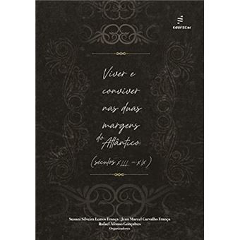 Viver E Conviver Nas Duas Margens Do Atlântico (Séculos Xiii-Xix) - 1
