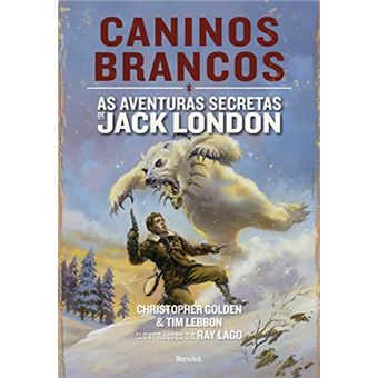 Caninos Brancos. As Aventuras Secretas De Jack London - 1