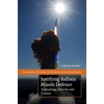 Justifying Ballistic Missile Defence - Technology, Security and Culture - Hardback - 2009 - 1
