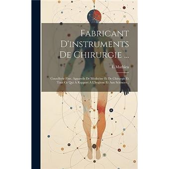 Fabricant Dinstruments De Chirurgie ... Coutellerie Fine Appareils De Mdecine Et De Chirurgie Et Tout Ce Qui A Rapport A Lhygiene Et Aux Sciences .. - 1