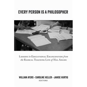 Every Person Is A Philosopher Lessons In Educational Emancipation From The Radical Teaching Life Of Hal Adams 10 Teaching Contemporary Scholars - 1
