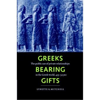 Greeks Bearing Gifts - The Public Use of Private Relationships in the Greek World, 435-323 BC - Paperback - 2002 - 1