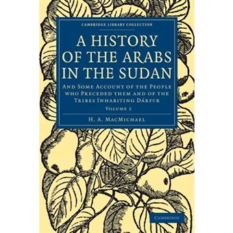 A History of the Arabs in the Sudan - and Some Account of the People Who Preceded Them and of the Tribes Inhabiting Darfur - Paperback - 2010 - 1