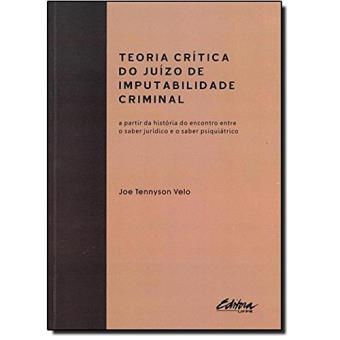 Teoria Critica Do Juizo De Imputabilidade Criminal: A Partir Da Historia Do Encontro Entre O Saber Juridico E O Saber - 1