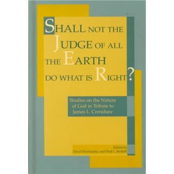 Shall Not The Judge Of All The Earth Do What Is Right  Studies On The Nature Of God In Tribute To James L. Crenshaw By Pennsylvania State University Press - 1
