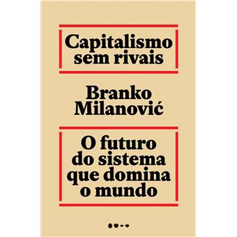 Capitalismo Sem Rivais: o Futuro do Sistema que Domina o Mundo - 1