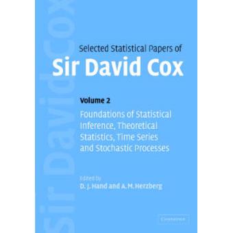 Selected Statistical Papers of Sir David Cox: Volume 2, Foundations of Statistical Inference, Theoretical Statistics, Time Series and Stochastic Processes - Hardback - 2006 - 1