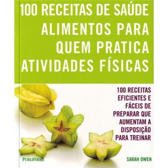 100 Receitas. Alimentos Para Quem Pratica Atividades Físicas - 1