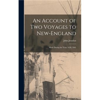 An Account of Two Voyages to New-England Made During the Years 1638, 1663 - 1