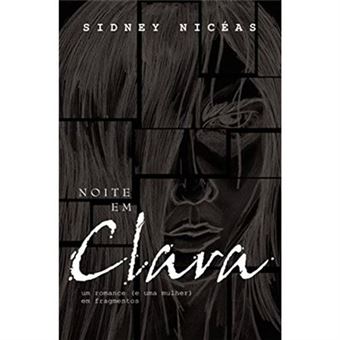 Noite Em Clara. Um Romance E Uma Mulher Em Fragmentos - 1