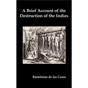 A Brief Account of the Destruction of the Indies, Or, a Faithful Narrative of the Horrid and Unexampled Massacres Committed by the Popish Spanish Party on the Inhabitants of West-India - Hardback - 2011 - 1