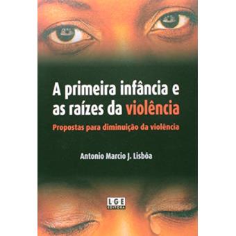 A Primeira Infância e as Raízes da Violência - 1