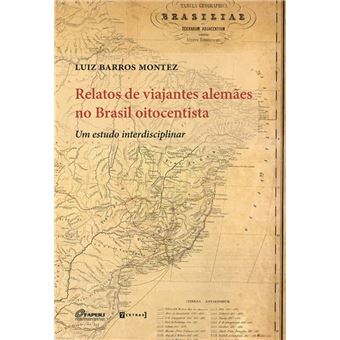 Relatos De Viajantes Alemães No Brasil Oitocentista - 1