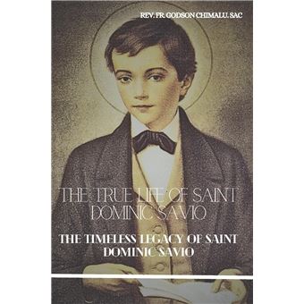 The True Life Of Saint Dominic Savio The Timeless Legacy Of Saint Dominic Savio - 1