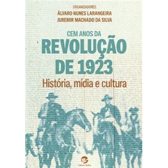 Cem Anos Da Revolução De 1923: História, Mídia E Cultura - 1
