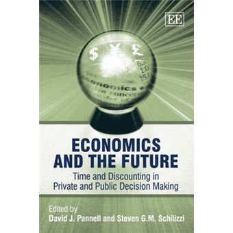 Economics And The Future Time And Discounting In Private And Public Decision Making - 1