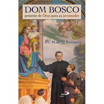 Dom Bosco, Presente de Deus Para as Juventudes - 1