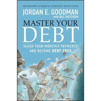 Master Your Debt - Slash Your Monthly Payments and Become Debt Free - Hardback - 2010 - 1