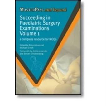 Succeeding In Paediatric Surgery Examinations: V. 1: A Complete Resource For Mcqs - [Version Originale] - 1