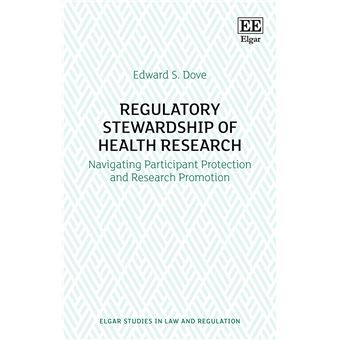 Regulatory Stewardship Of Health Research Navigating Participant Protection And Research Promotion Elgar Studies In Law And Regulation - 1
