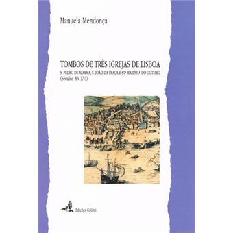 Tombos De Três Igrejas De Lisboa - S. Pedro De Alfama, S. João Da Praça E Stª Marinha Do Outeiro (Sé - 1