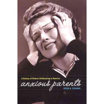 Anxious Parents A History Of Modern Childrearing In America - 1