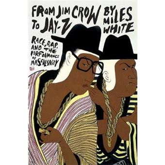 From Jim Crow to Jay-Z - Race, Rap, and the Performance of Masculinity - Hardback - 2011 - 1