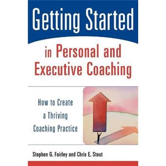 Getting Started in Personal and Executive Coaching - How to Create a Thriving Coaching Practice - Paperback - 2003 - 1