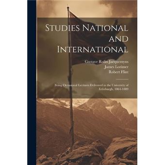 Studies National And International Being Occasional Lectures Delivered In The University Of Edinburgh 18641889 - 1