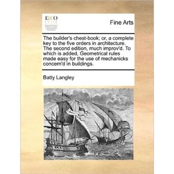 "The Builder's Chest-Book; Or, a Complete Key to the Five Orders in Architecture. the Second Edition, Much Improv'd. to Which Is Added, Geometrical Rules Made Easy for the Use of Mechanicks Concern'd in Buildings. - Paperback / softback - 2010" - 1