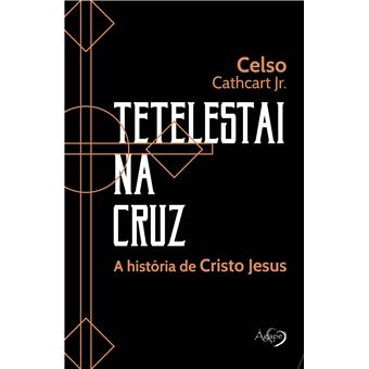 Tetelestai na Cruz: a História de Cristo Jesus - 1