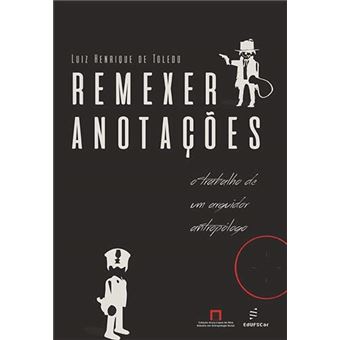 Remexer anotações: o trabalho de um arguidor antropólogo - 1